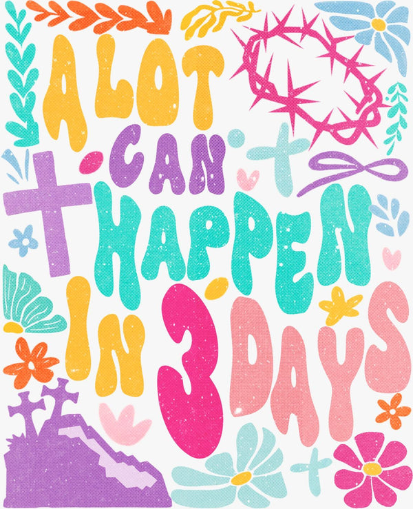 A Lot Can Happen in 3 Days - Texas DTF Print