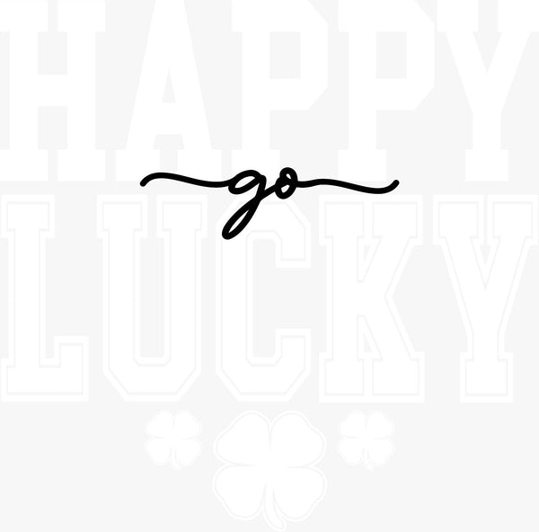 Happy Go Lucky – Minimalist Typography - Texas DTF Print