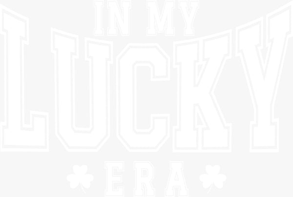 In My Lucky Era – White Outline Version - Texas DTF Print