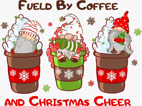 Fueled by Coffee and Christmas Cheer (Gnome Cups) - Texas DTF Print